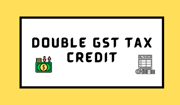 Double GST Tax Credit