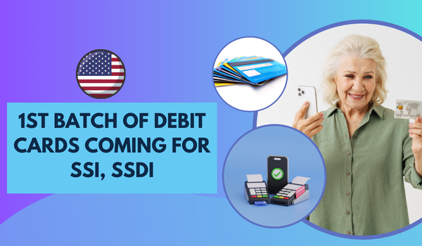 1st Batch of Debit Cards Coming for SSI, SSDI