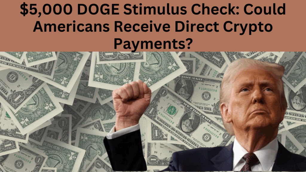 $5,000 DOGE Stimulus Check 2025 Could Americans Receive Direct Crypto Payments