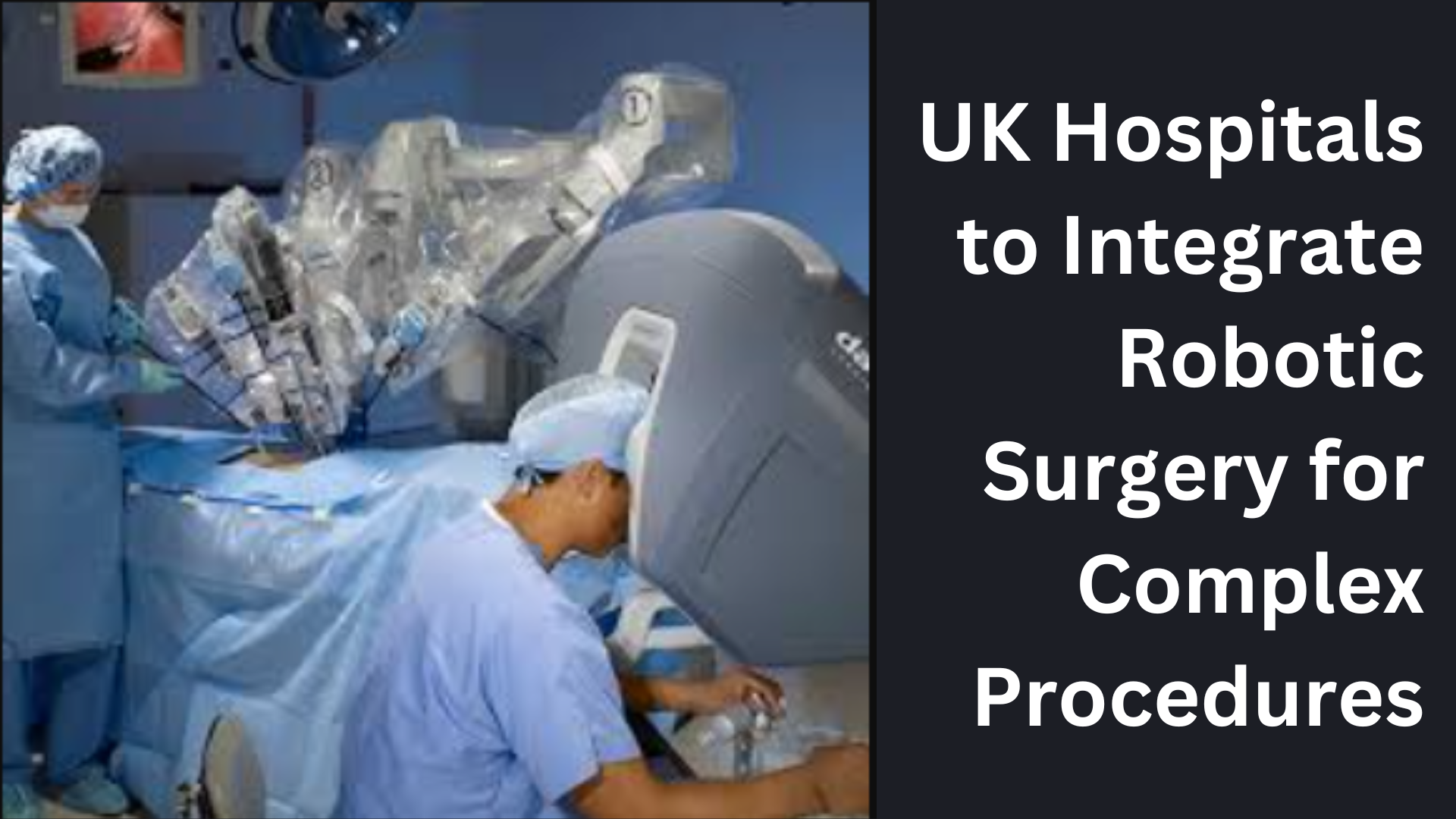 UK Hospitals to Integrate Robotic Surgery for Complex Procedures.