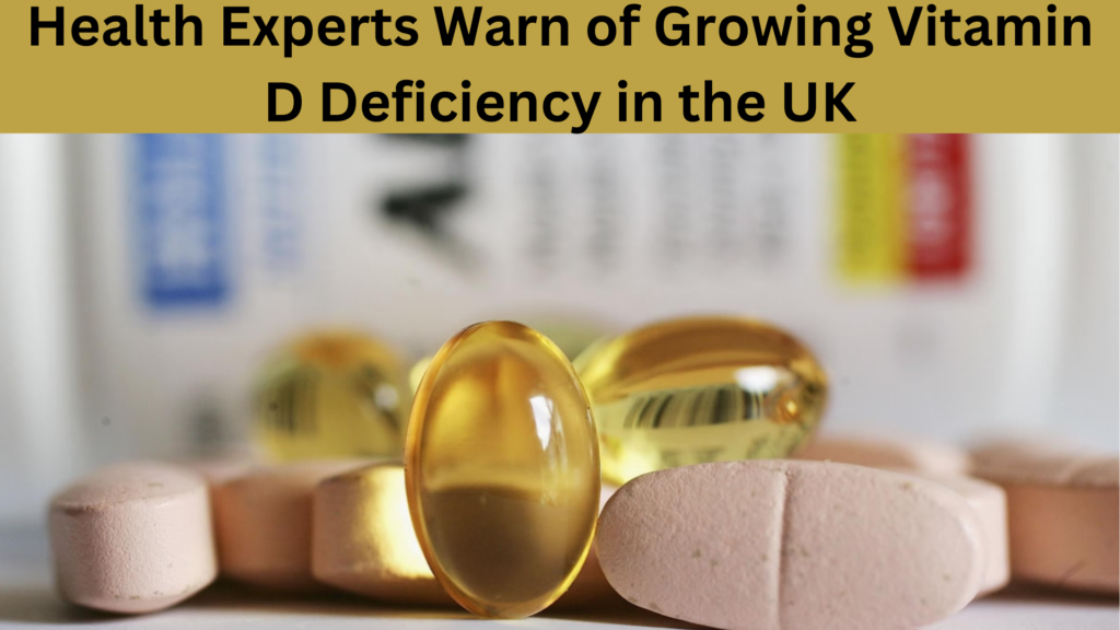 Health Experts Warn of Growing Vitamin D Deficiency in the UK