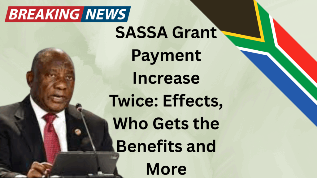 SASSA Grant Payment Increase Twice Effects, Who Gets the Benefits and More