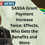 SASSA Grant Payment Increase Twice Effects, Who Gets the Benefits and More