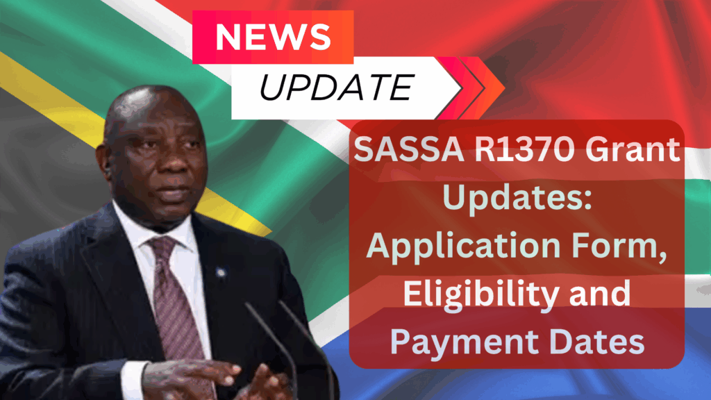 SASSA R1370 Grant Updates Application Form, Eligibility and Payment Dates