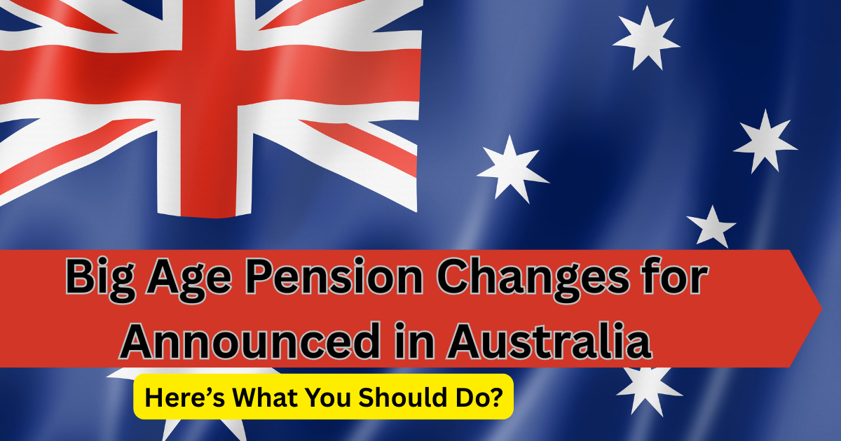 Big Age Pension Changes for Announced in Australia