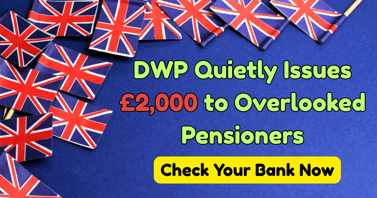 DWP Quietly Issues £2,000 to Overlooked Pensioners