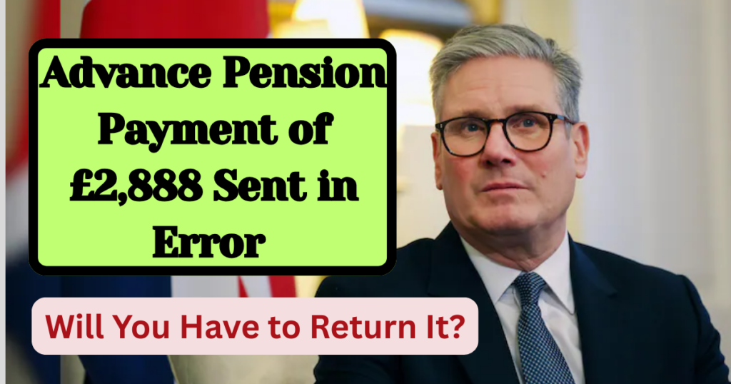 Advance Pension Payment of £2,888 Sent in Error – Will You Have to Return It?