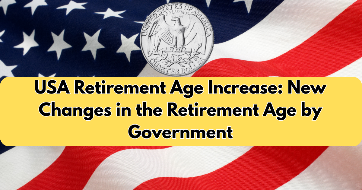USA Retirement Age Increase New Changes in the Retirement Age by Government