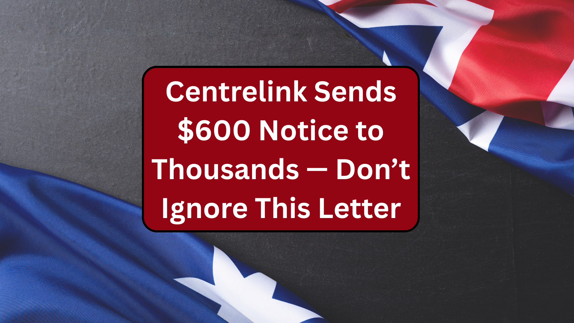 Centrelink Sends $600 Notice to Thousands — Don’t Ignore This Letter